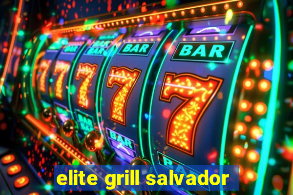 elite grill salvador